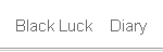 Black Luck�@Diary