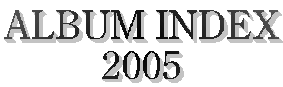 ALBUM INDEX
2005