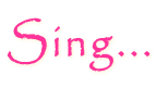 Sing...